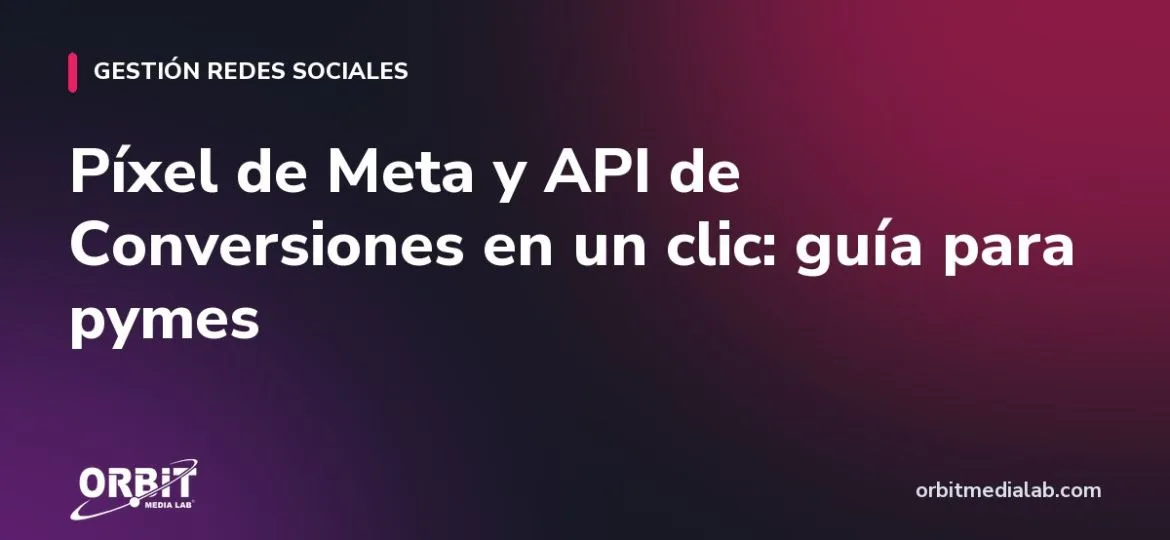 Píxel de Meta y API de Conversiones en un clic: guía para pymes