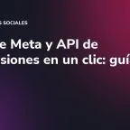 Píxel de Meta y API de Conversiones en un clic: guía para pymes
