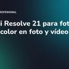 DaVinci Resolve 21 para fotos: mismo color en foto y vídeo
