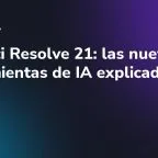 DaVinci Resolve 21: las nuevas herramientas de IA explicadas