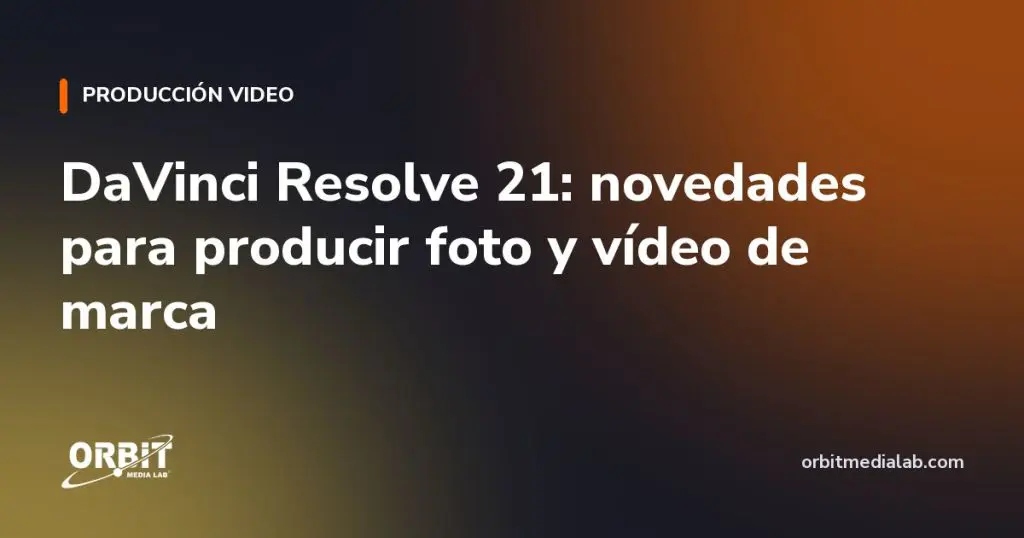 DaVinci Resolve 21: novedades para producir foto y vídeo de marca