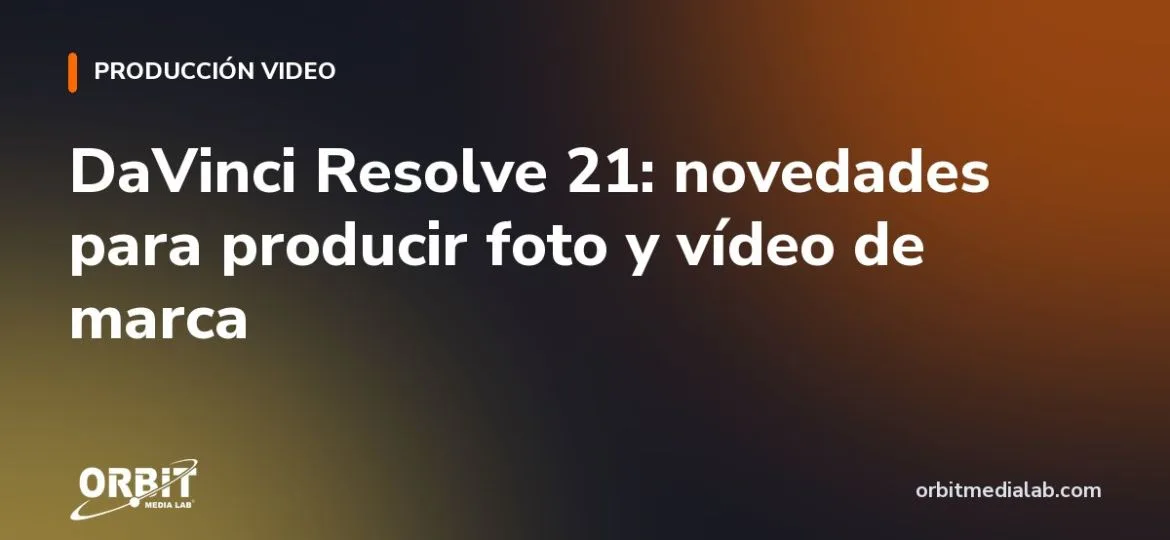 DaVinci Resolve 21: novedades para producir foto y vídeo de marca