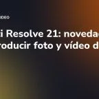 DaVinci Resolve 21: novedades para producir foto y vídeo de marca