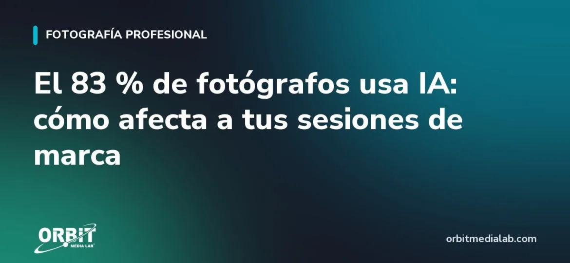 El 83 % de fotógrafos usa IA: cómo afecta a tus sesiones de marca