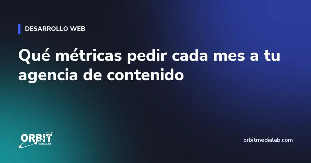 Qué métricas pedir cada mes a tu agencia de contenido