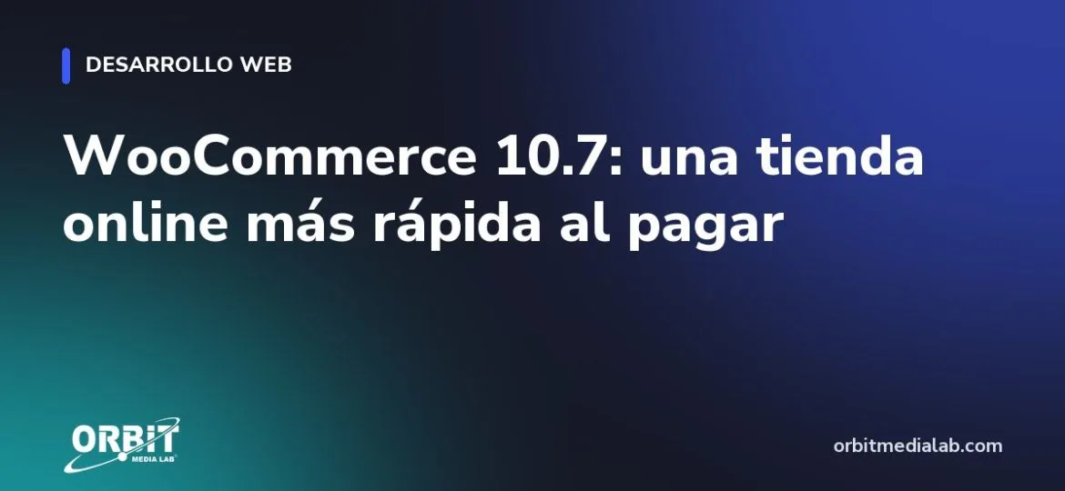 WooCommerce 10.7: una tienda online más rápida al pagar