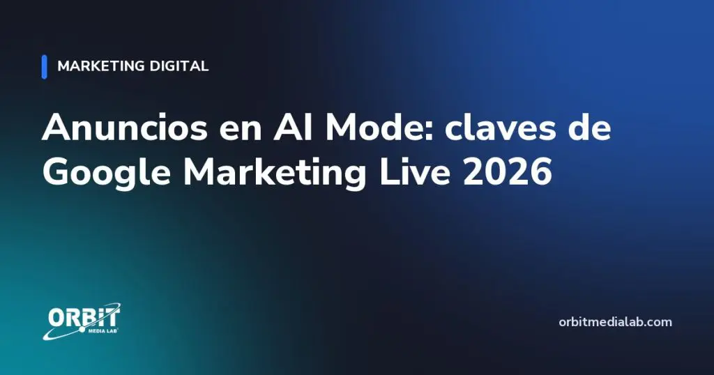 Anuncios en AI Mode: claves de Google Marketing Live 2026