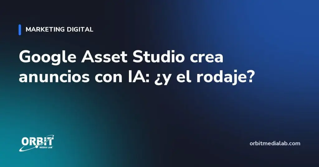 Google Asset Studio crea anuncios con IA: ¿y el rodaje?