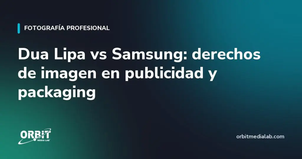 Dua Lipa vs Samsung: derechos de imagen en publicidad y packaging