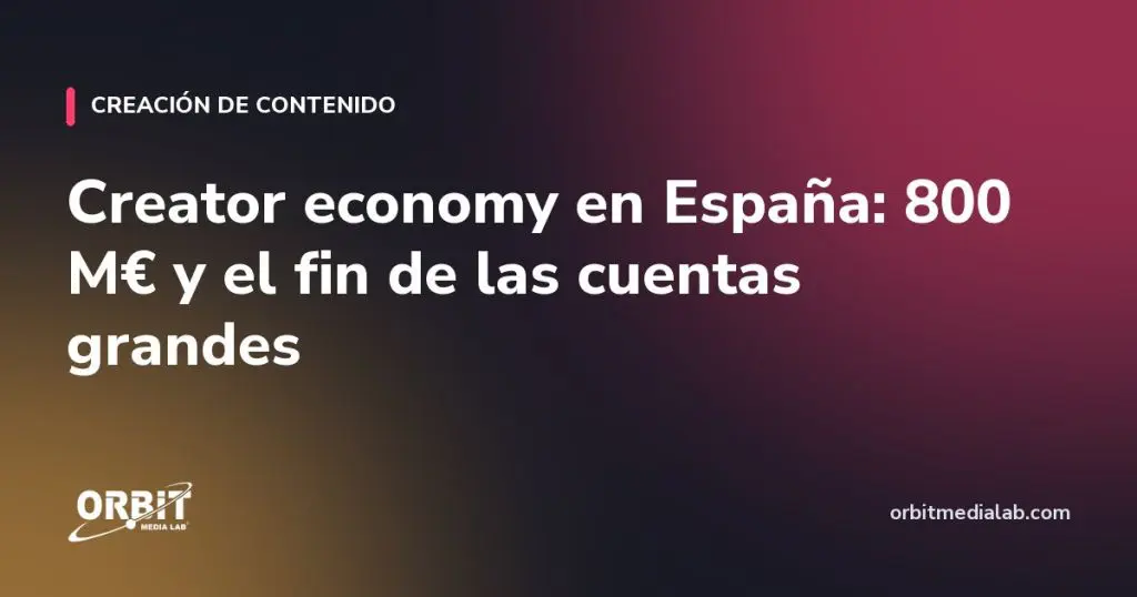 Creator economy en España: 800 M€ y el fin de las cuentas grandes
