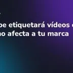 YouTube etiquetará vídeos con IA: cómo afecta a tu marca