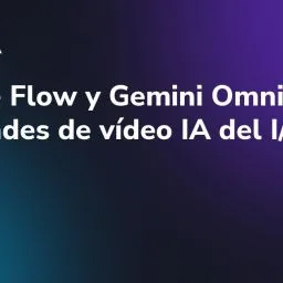 Google Flow y Gemini Omni: novedades de vídeo IA del I/O 2026