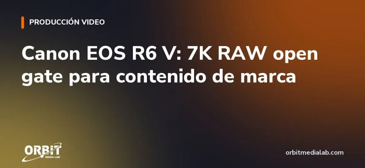 Canon EOS R6 V: 7K RAW open gate para contenido de marca