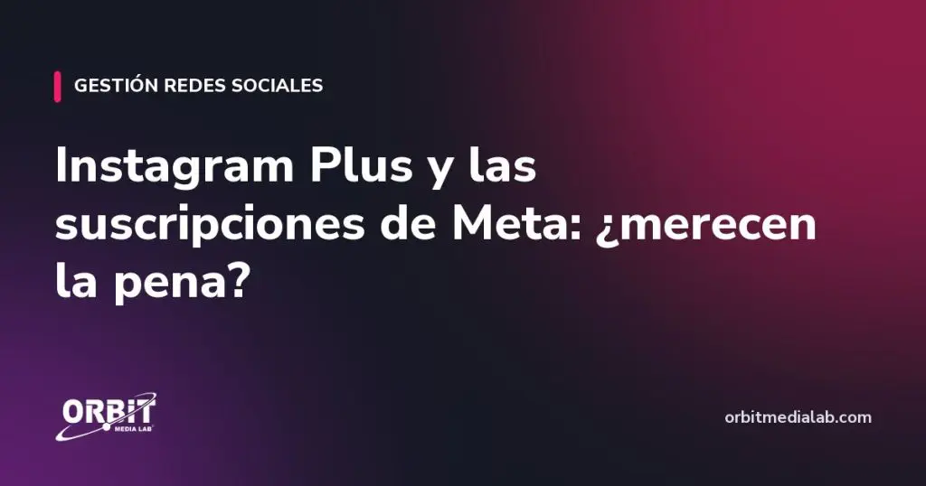 Instagram Plus y las suscripciones de Meta: ¿merecen la pena?