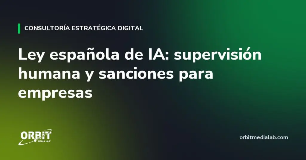 Ley española de IA: supervisión humana y sanciones para empresas