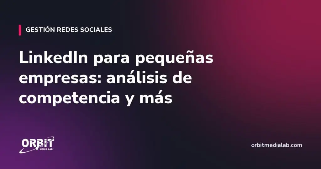 LinkedIn para pequeñas empresas: análisis de competencia y más