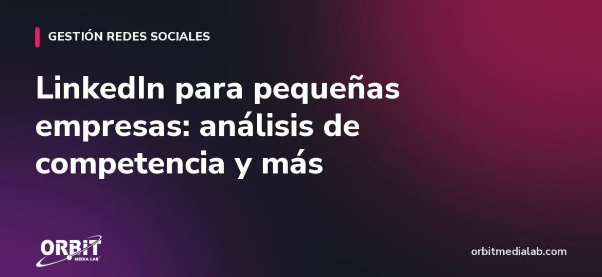 LinkedIn para pequeñas empresas: análisis de competencia y más