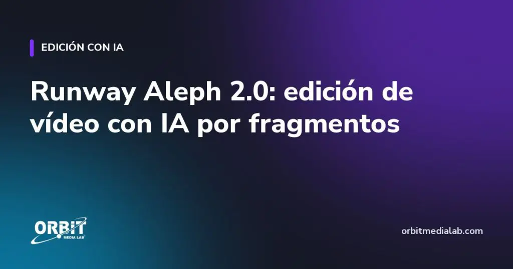 Runway Aleph 2.0: edición de vídeo con IA por fragmentos