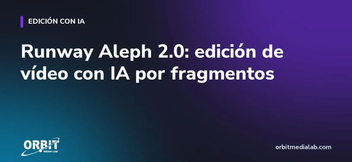 Runway Aleph 2.0: edición de vídeo con IA por fragmentos