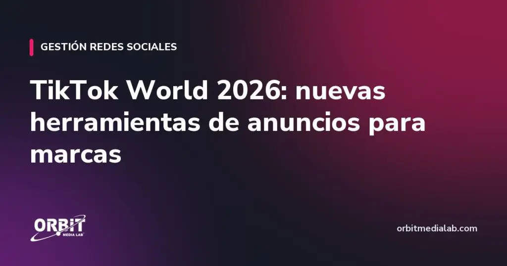 TikTok World 2026: nuevas herramientas de anuncios para marcas