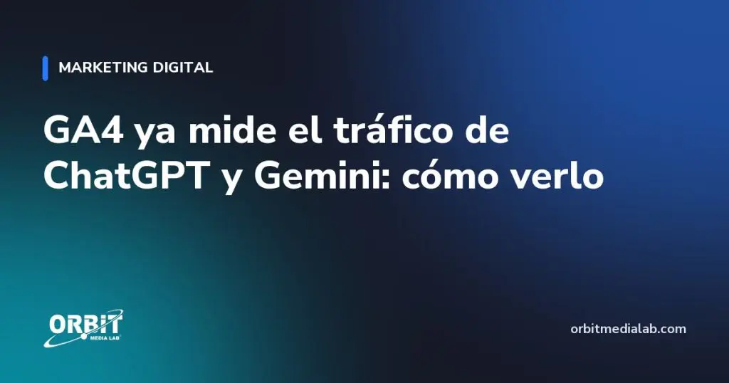 GA4 ya mide el tráfico de ChatGPT y Gemini: cómo verlo