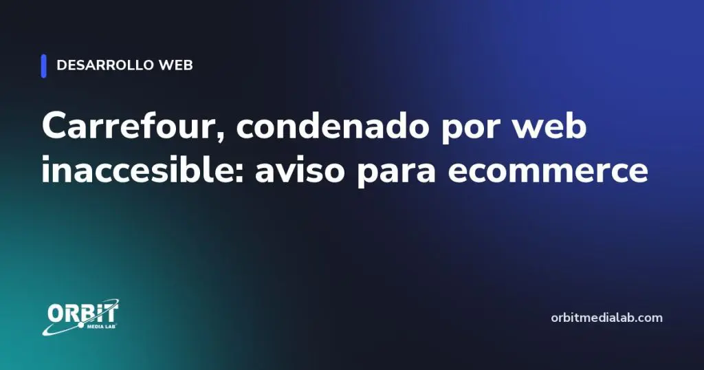 Carrefour, condenado por web inaccesible: aviso para ecommerce