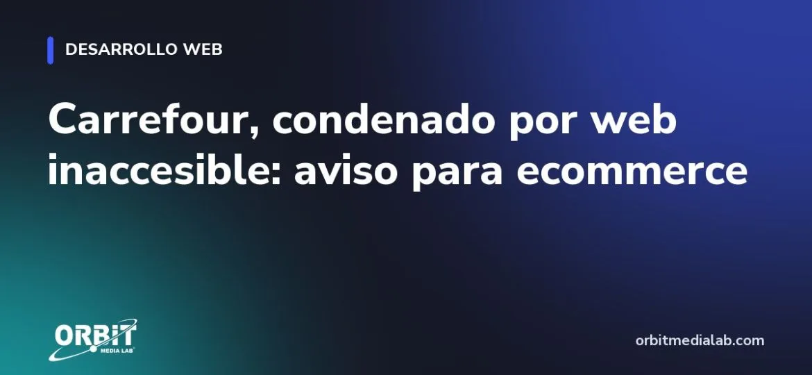 Carrefour, condenado por web inaccesible: aviso para ecommerce