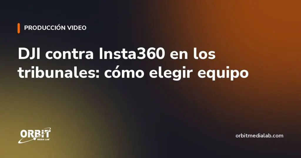 DJI contra Insta360 en los tribunales: cómo elegir equipo