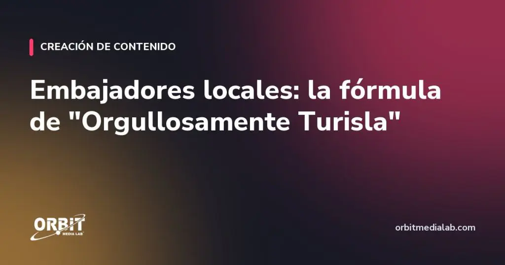 Embajadores locales: la fórmula de "Orgullosamente Turisla"