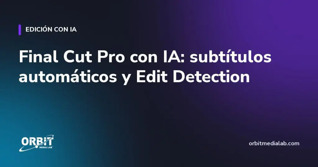 Final Cut Pro con IA: subtítulos automáticos y Edit Detection