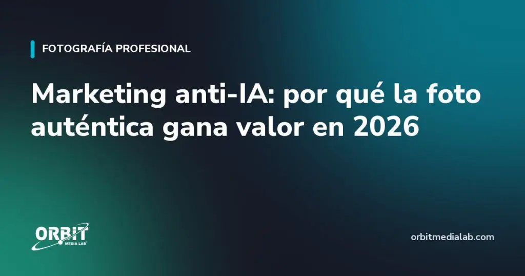 Marketing anti-IA: por qué la foto auténtica gana valor en 2026