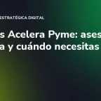 Oficinas Acelera Pyme: asesoría gratuita y cuándo necesitas más