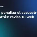 Google penaliza el secuestro del botón atrás: revisa tu web