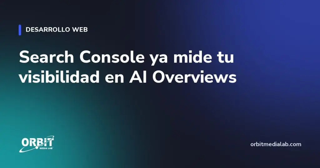 Search Console ya mide tu visibilidad en AI Overviews