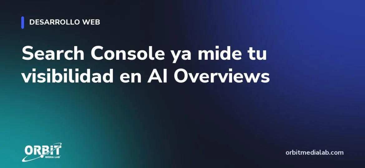 Search Console ya mide tu visibilidad en AI Overviews