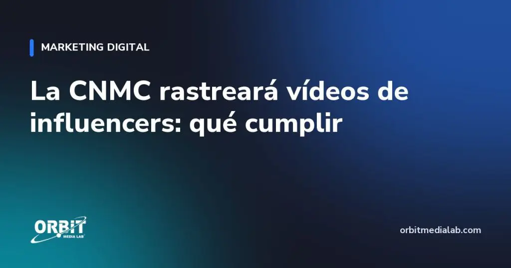 La CNMC rastreará vídeos de influencers: qué cumplir