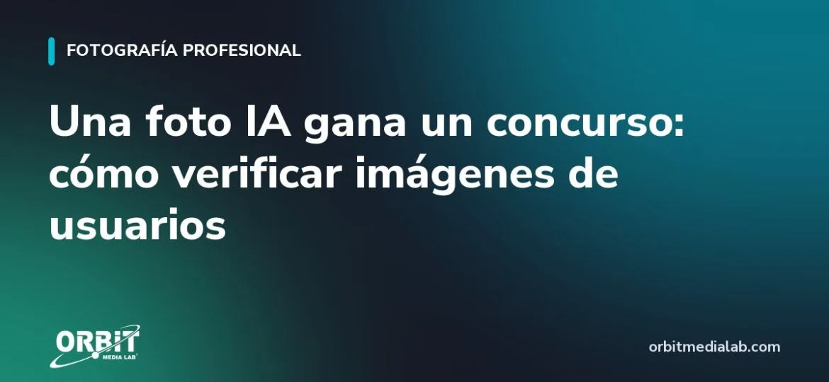 Una foto IA gana un concurso: cómo verificar imágenes de usuarios