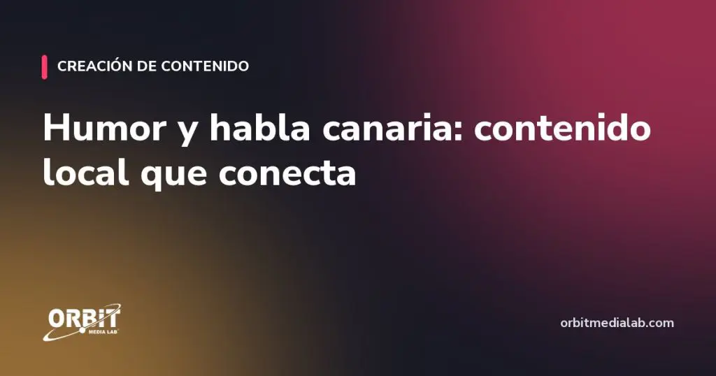Humor y habla canaria: contenido local que conecta