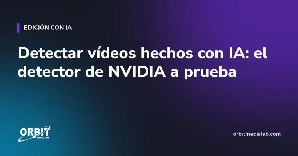 Detectar vídeos hechos con IA: el detector de NVIDIA a prueba