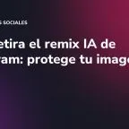 Meta retira el remix IA de Instagram: protege tu imagen de marca