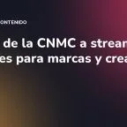 Multas de la CNMC a streamers: lecciones para marcas y creadores