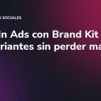 LinkedIn Ads con Brand Kit e IA: crea variantes sin perder marca