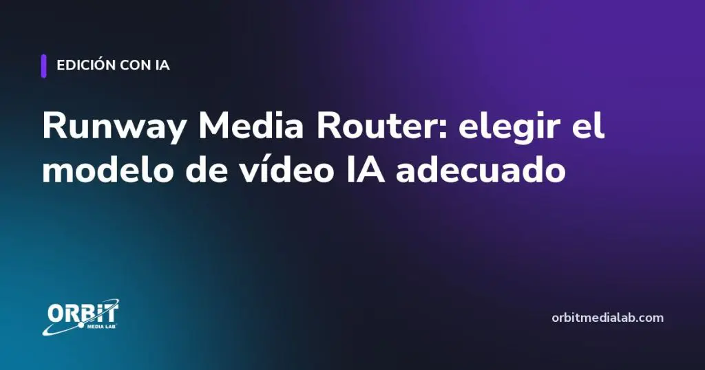 Runway Media Router: elegir el modelo de vídeo IA adecuado