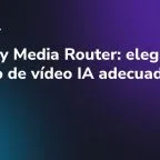 Runway Media Router: elegir el modelo de vídeo IA adecuado