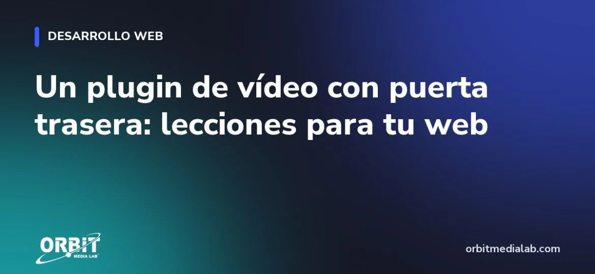 Un plugin de vídeo con puerta trasera: lecciones para tu web