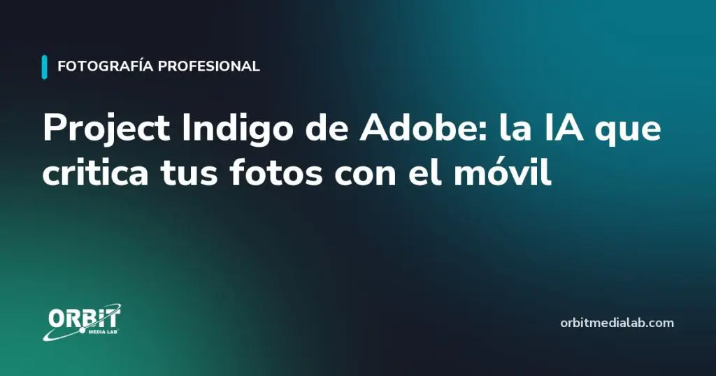 Project Indigo de Adobe: la IA que critica tus fotos con el móvil