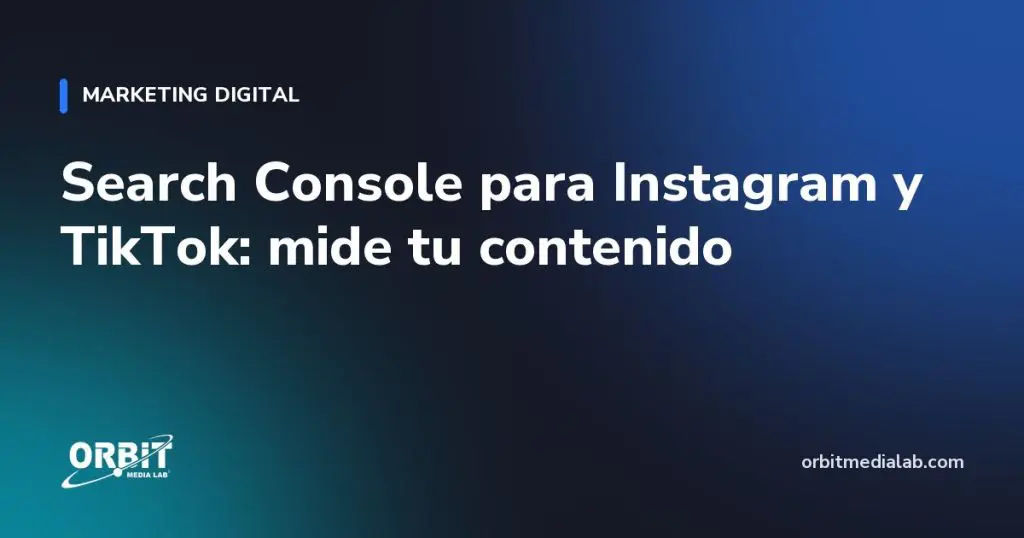 Search Console para Instagram y TikTok: mide tu contenido
