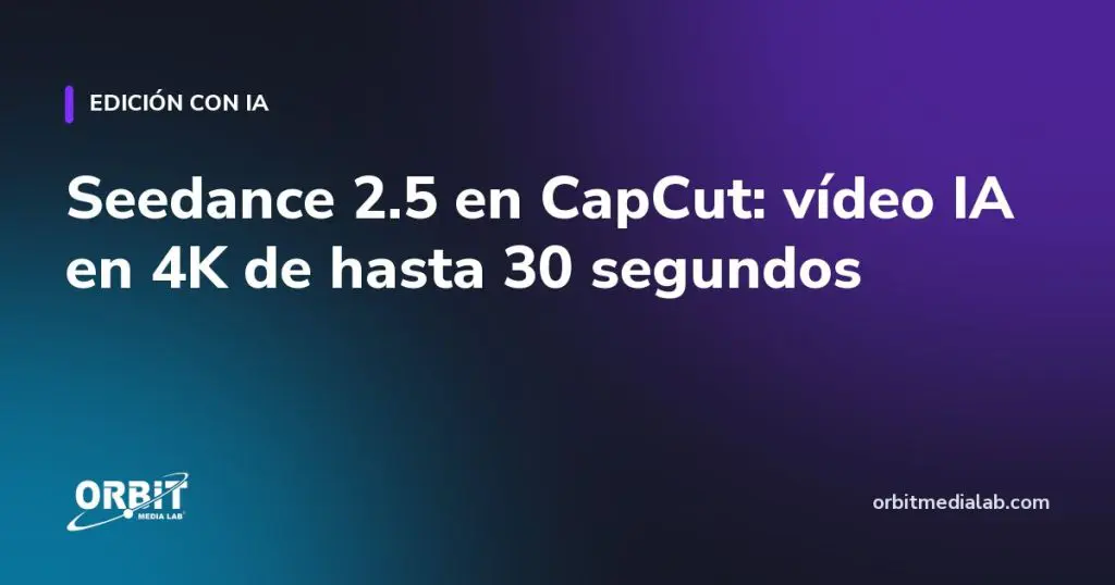 Seedance 2.5 en CapCut: vídeo IA en 4K de hasta 30 segundos