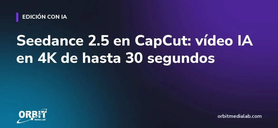 Seedance 2.5 en CapCut: vídeo IA en 4K de hasta 30 segundos