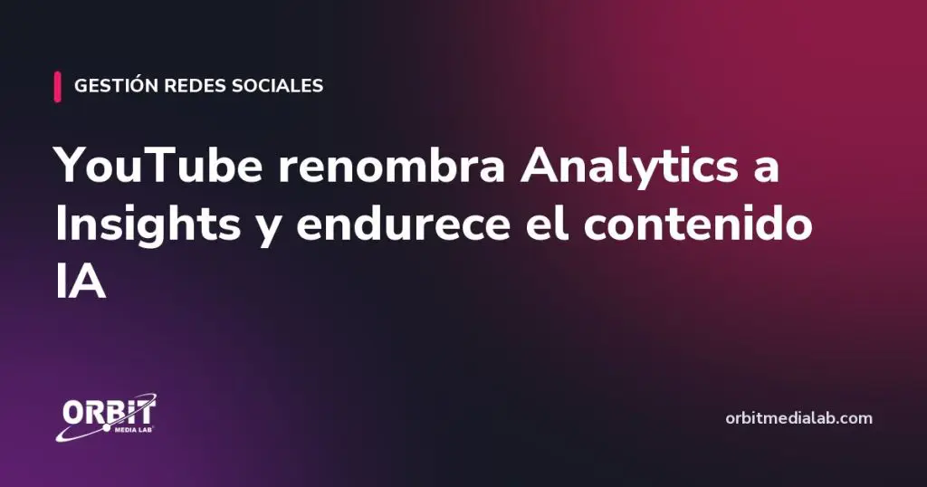 YouTube renombra Analytics a Insights y endurece el contenido IA